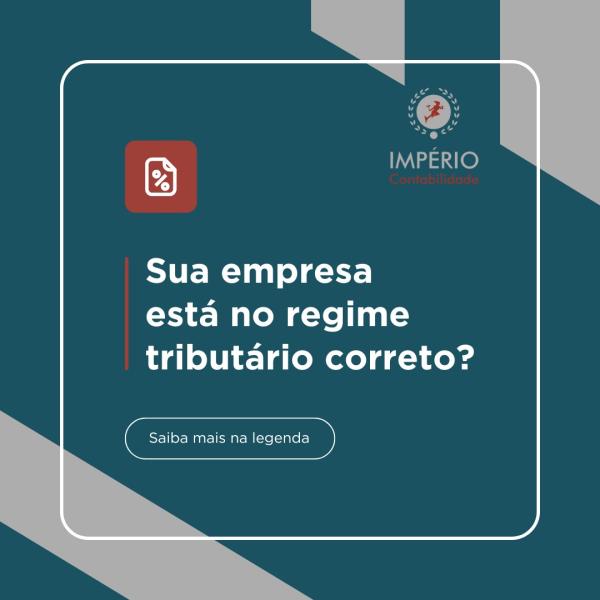 Sua empresa está no regime correto de tributação?